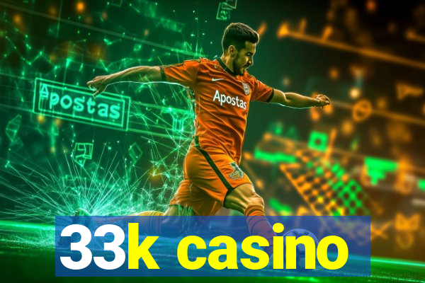 33k casino